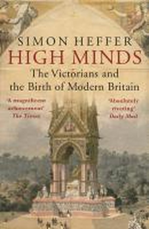 Cover for Simon Heffer · High Minds: The Victorians and the Birth of Modern Britain (Paperback Book) (2014)