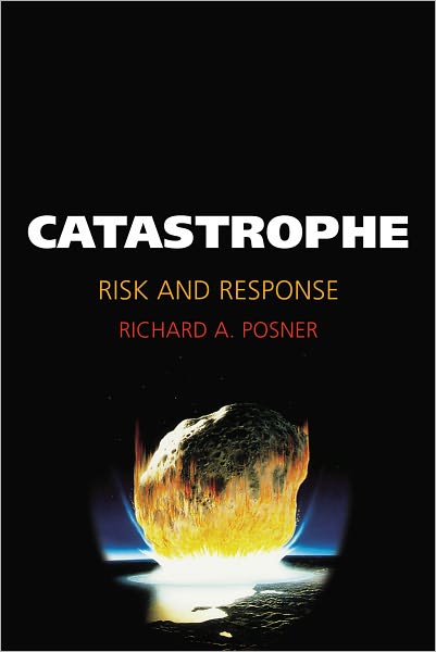 Cover for Posner, Richard A. (Senior Lecturer, Senior Lecturer, University of Chicago Law School) · Catastrophe: Risk and Response (Taschenbuch) (2006)