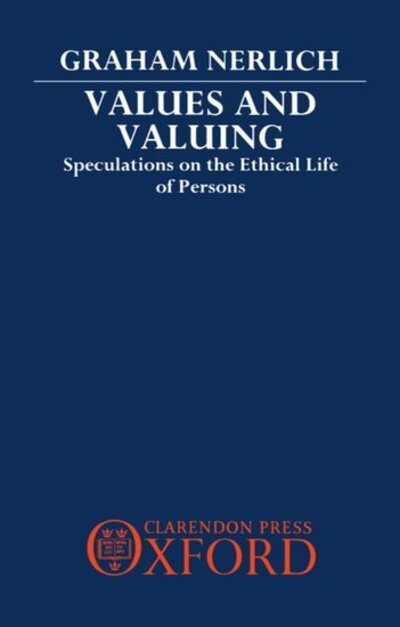 Cover for Nerlich, Graham (Professor of Philosophy, Professor of Philosophy, University of Adelaide) · Values and Valuing: Speculations on the Ethical Life of Persons (Hardcover bog) (1989)