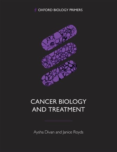 Cover for Divan, Aysha (Faculty of Biological Sciences, University of Leeds) · Cancer Biology and Treatment - Oxford Biology Primers (Taschenbuch) (2020)
