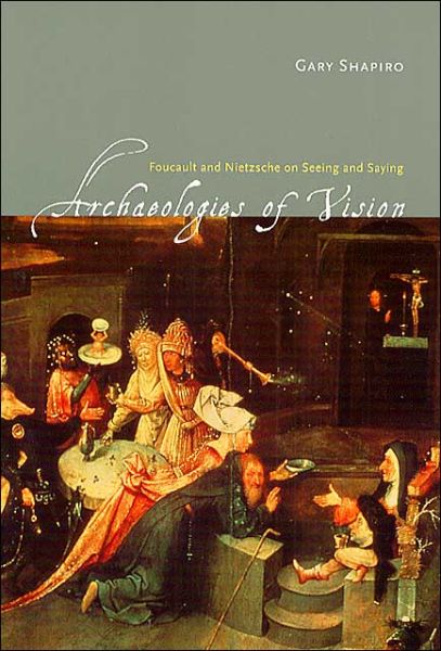 Cover for Gary Shapiro · Archaeologies of Vision: Foucault and Nietzsche on Seeing and Saying (Taschenbuch) [New edition] (2003)