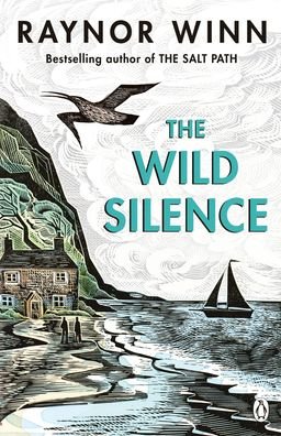 The Wild Silence: The Sunday Times Bestseller from the Million-Copy Bestselling Author of The Salt Path - Raynor Winn - Livros - Penguin Books Ltd - 9780241401477 - 27 de maio de 2021