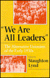 Cover for Staughton Lynd · &quot;We Are All Leaders&quot;: The Alternative Unionism of the Early 1930s - Working Class in American History (Paperback Book) (1996)