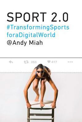 Cover for Miah, Andy (Chair in Science Communication &amp; Future Media, University of Salford, Manchester) · Sport 2.0: Transforming Sports for a Digital World - The MIT Press (Hardcover bog) (2017)