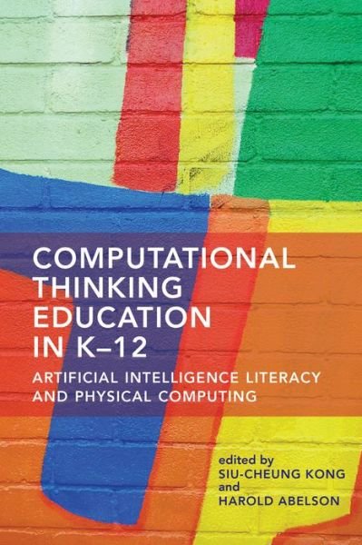 Cover for Siu-Cheung Kong · Computational Thinking Education in K-12: Artificial Intelligence Literacy and Physical Computing (Paperback Bog) (2022)