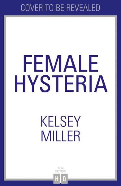 Cover for Kelsey Miller · Female Hysteria (Innbunden bok) (2022)