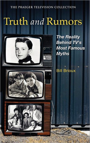 Cover for Bill Brioux · Truth and Rumors: The Reality Behind TV's Most Famous Myths - The Praeger Television Collection (Hardcover Book) (2007)
