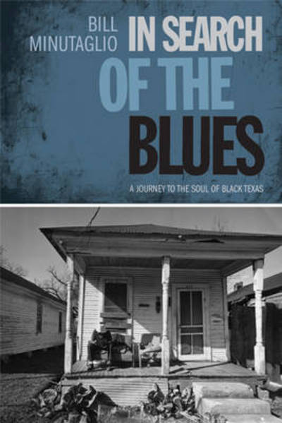 Cover for Bill Minutaglio · In Search of the Blues: A Journey to the Soul of Black Texas - Southwestern Writers Collection Series, Wittliff Collections at Texas State University (Hardcover Book) (2010)