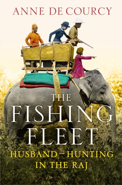 Cover for Anne de Courcy · The Fishing Fleet: Husband-Hunting in the Raj (Pocketbok) (2012)