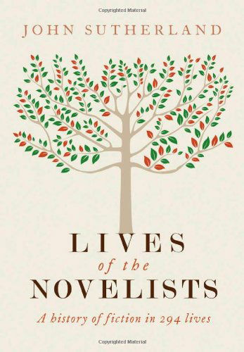 Cover for John Sutherland · Lives of the Novelists: a History of Fiction in 294 Lives (Inbunden Bok) (2012)