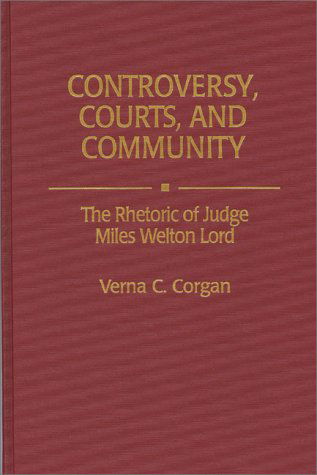 Cover for Verna C Corgan · Controversy, Courts, and Community: The Rhetoric of Judge Miles Welton Lord (Hardcover Book) (1995)