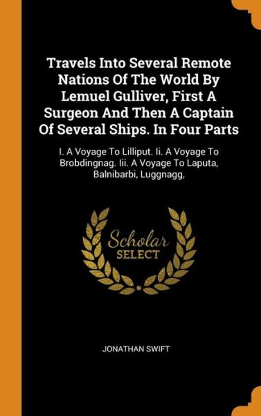 Cover for Jonathan Swift · Travels Into Several Remote Nations Of The World By Lemuel Gulliver, First A Surgeon And Then A Captain Of Several Ships. In Four Parts (Hardcover Book) (2018)