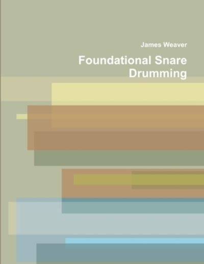 Foundational Snare Drumming - James Weaver - Books - Lulu.com - 9780359845477 - August 10, 2019