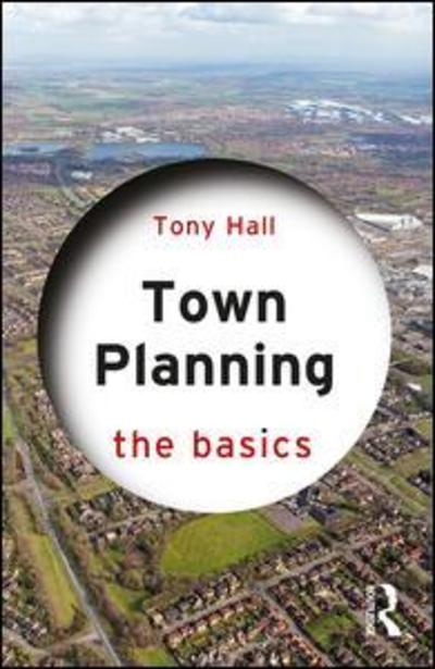 Cover for Tony Hall · Town Planning: The Basics - The Basics (Gebundenes Buch) (2019)