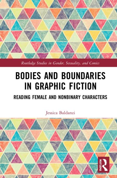 Cover for Baldanzi, Jessica (Goshen College, IN, USA) · Bodies and Boundaries in Graphic Fiction: Reading Female and Nonbinary Characters - Routledge Studies in Gender, Sexuality, and Comics (Hardcover Book) (2022)