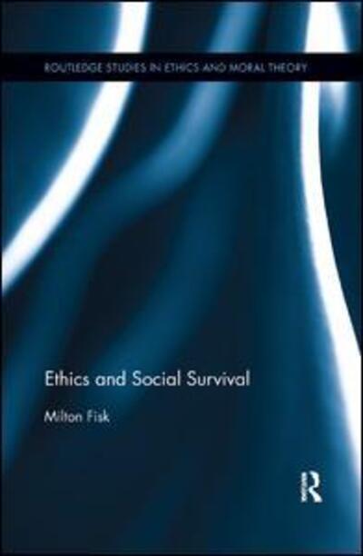 Cover for Milton Fisk · Ethics and Social Survival - Routledge Studies in Ethics and Moral Theory (Paperback Book) (2019)