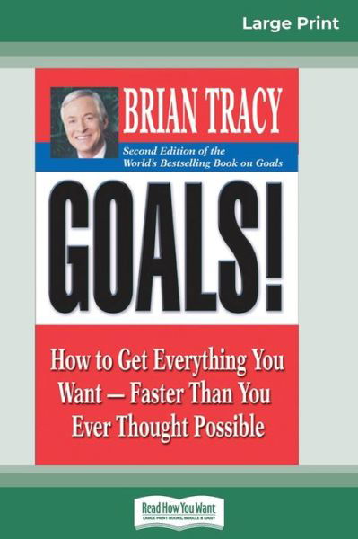 Goals! (2nd Edition): How to Get Everything You Want-Faster Than You Ever Thought Possible (16pt Large Print Edition) - Brian Tracy - Libros - ReadHowYouWant - 9780369323477 - 6 de octubre de 2010