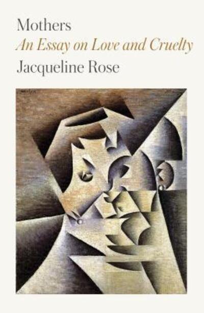 Cover for Jacqueline Rose · Mothers An Essay on Love and Cruelty (Paperback Book) (2019)