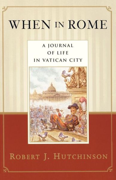 When in Rome: a Journal of Life in Vatican City - Robert J. Hutchinson - Books - Main Street Books - 9780385486477 - June 15, 1998