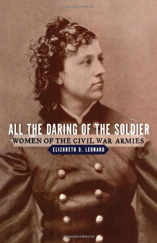 Leonard, Elizabeth D. (Colby College) · All the Daring of the Soldier: Women of the Civil War Armies (Paperback Book) (2024)