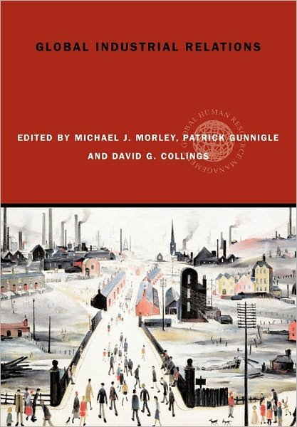 Global Industrial Relations - Global HRM - Michael J Morley - Bøker - Taylor & Francis Ltd - 9780415329477 - 8. juni 2006