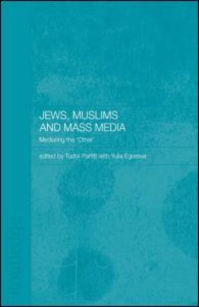 Jews, Muslims and Mass Media: Mediating the 'Other' - Routledge Jewish Studies Series - Yulia Egorov - Książki - Taylor & Francis Ltd - 9780415444477 - 16 maja 2007