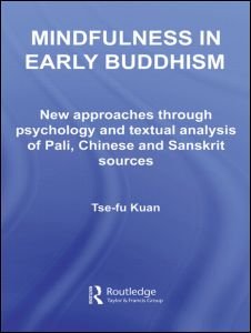 Mindfulness in Early Buddhism: New Approaches through Psychology and Textual Analysis of Pali, Chinese and Sanskrit Sources - Routledge Critical Studies in Buddhism - Tse-fu Kuan - Libros - Taylor & Francis Ltd - 9780415501477 - 16 de septiembre de 2011