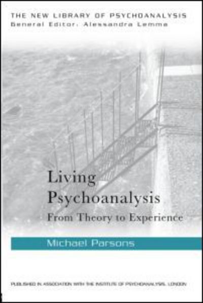 Living Psychoanalysis: From theory to experience - The New Library of Psychoanalysis - Parsons, Michael (Training Analyst of the British Psychoanalytical Association and is in private practice, London, UK) - Books - Taylor & Francis Ltd - 9780415626477 - May 12, 2014