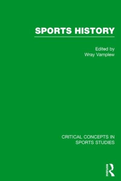 Sports History - Critical Concepts in Sports Studies - Wray Vamplew - Libros - Taylor & Francis Ltd - 9780415837477 - 2 de abril de 2014