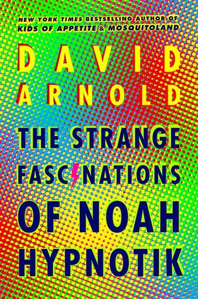 Cover for David Arnold · The Strange Fascinations of Noah Hypnotik (Paperback Book) (2018)