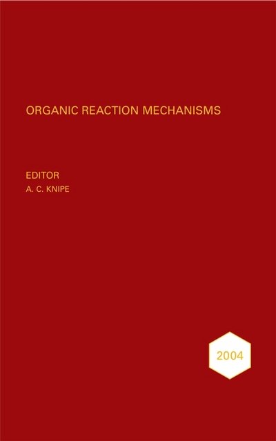 Cover for AC Knipe · Organic Reaction Mechanisms 2004: An annual survey covering the literature dated January to December 2004 - Organic Reaction Mechanisms (Hardcover Book) (2008)