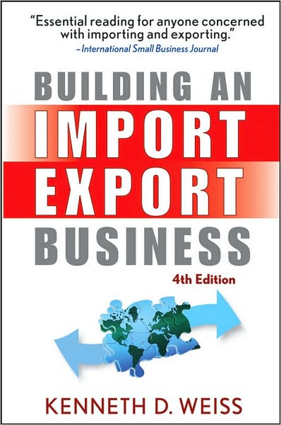 Building an Import / Export Business - Kenneth D. Weiss - Bøger - John Wiley & Sons Inc - 9780470120477 - 14. december 2007