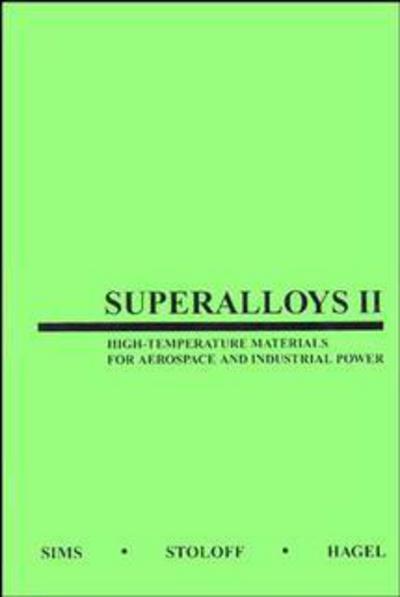 Superalloys II: High-Temperature Materials for Aerospace and Industrial Power - CT Sims - Bücher - John Wiley & Sons Inc - 9780471011477 - 7. Oktober 1987