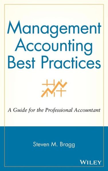 Management Accounting Best Practices: A Guide for the Professional Accountant - Bragg, Steven M. (Bentley College; Babson College; University of Maine) - Bøger - John Wiley & Sons Inc - 9780471743477 - 1. august 2007