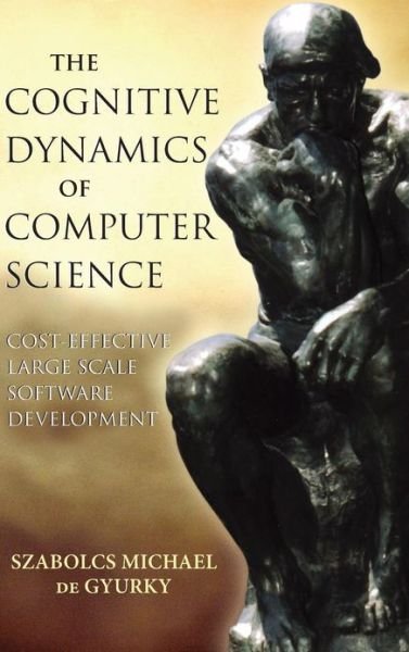 Cover for Szabolcs Michael De Gyurky · The Cognitive Dynamics of Computer Science: Cost-Effective Large Scale Software Development - IEEE Press (Gebundenes Buch) (2006)