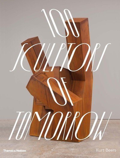 Cover for Kurt Beers · 100 Sculptors of Tomorrow (Hardcover Book) (2019)