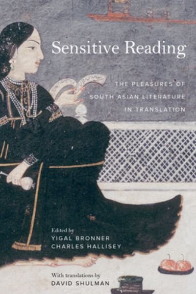 Cover for Yigal Bronner, Charles Hallisey, David Shulman · Sensitive Reading: The Pleasures of South Asian Literature in Translation (Pocketbok) (2022)