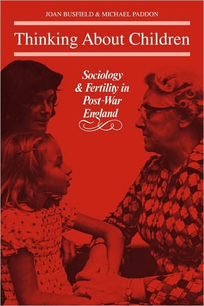Cover for Joan Busfield · Thinking About Children: Sociology and Fertility in Post-War England (Paperback Book) (2010)