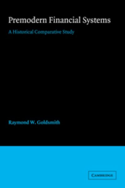 Cover for Raymond W. Goldsmith · Premodern Financial Systems: A Historical Comparative Study (Hardcover Book) (1987)