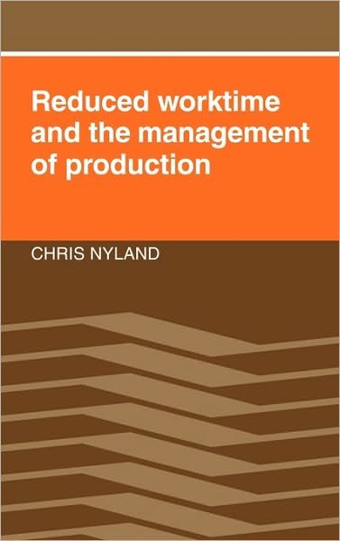 Cover for Nyland, Chris (University of Wollongong, New South Wales) · Reduced Worktime and the Management of Production (Hardcover Book) (1989)