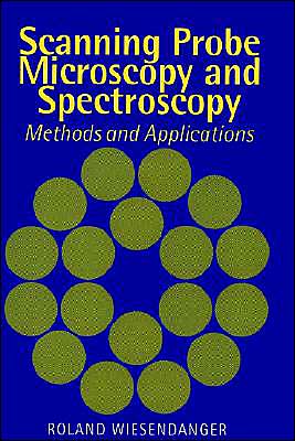 Cover for Wiesendanger, Roland (Universitat Hamburg) · Scanning Probe Microscopy and Spectroscopy: Methods and Applications (Paperback Book) (1994)