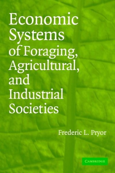 Cover for Pryor, Frederic L. (Swarthmore College, Pennsylvania) · Economic Systems of Foraging, Agricultural, and Industrial Societies (Paperback Bog) (2005)