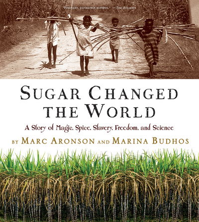 Cover for Marc Aronson · Sugar Changed the World: A Story of Magic, Spice, Slavery, Freedom, and Science (Paperback Book) (2017)