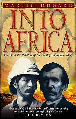 Into Africa: The Epic Adventures Of Stanley And Livingstone - Martin Dugard - Books - Transworld Publishers Ltd - 9780553814477 - May 1, 2004