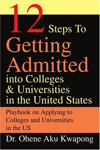 Cover for Ohene Kwapong · &lt;b&gt;12 Steps to Getting Admitted into Colleges &amp; Universities in the United States&lt; / B&gt;: Playbook on Applying to Colleges and Universities in the Us (Taschenbuch) (2003)
