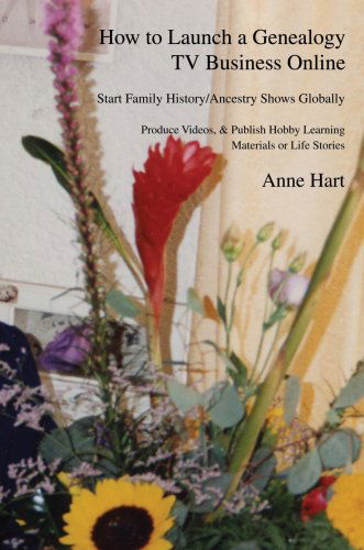 Cover for Anne Hart · How to Launch a Genealogy TV Business Online: Start Family History / Ancestry Shows Globally (Taschenbuch) (2007)