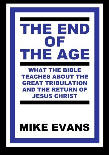 The End of the Age - Mike Evans - Books - Michael C. Evans - 9780615888477 - September 28, 2013