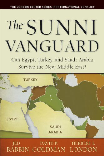 Cover for Herbert I. London · The Sunni Vanguard: Can Egypt, Turkey, and Saudi Arabia Survive the New Middle East? (The London Center Series in International Conflicts) (Paperback Book) (2014)