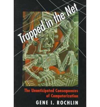 Cover for Gene I. Rochlin · Trapped in the Net: The Unanticipated Consequences of Computerization (Taschenbuch) (1998)
