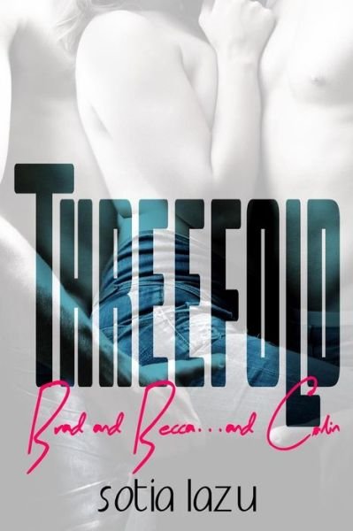 Cover for Sotia Lazu · Threefold: Brad and Becca... and Colin (Taschenbuch) (2015)
